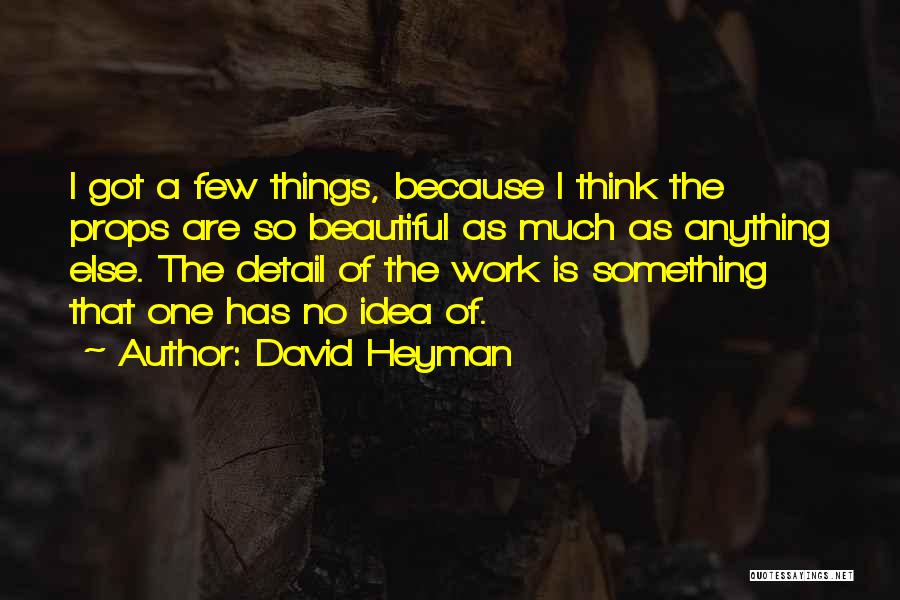 Detail Work Quotes By David Heyman