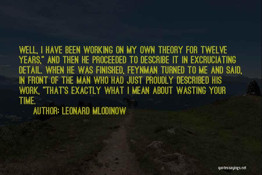 Detail Work Quotes By Leonard Mlodinow