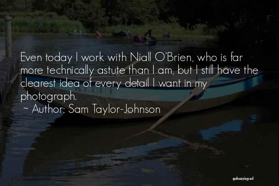 Detail Work Quotes By Sam Taylor-Johnson