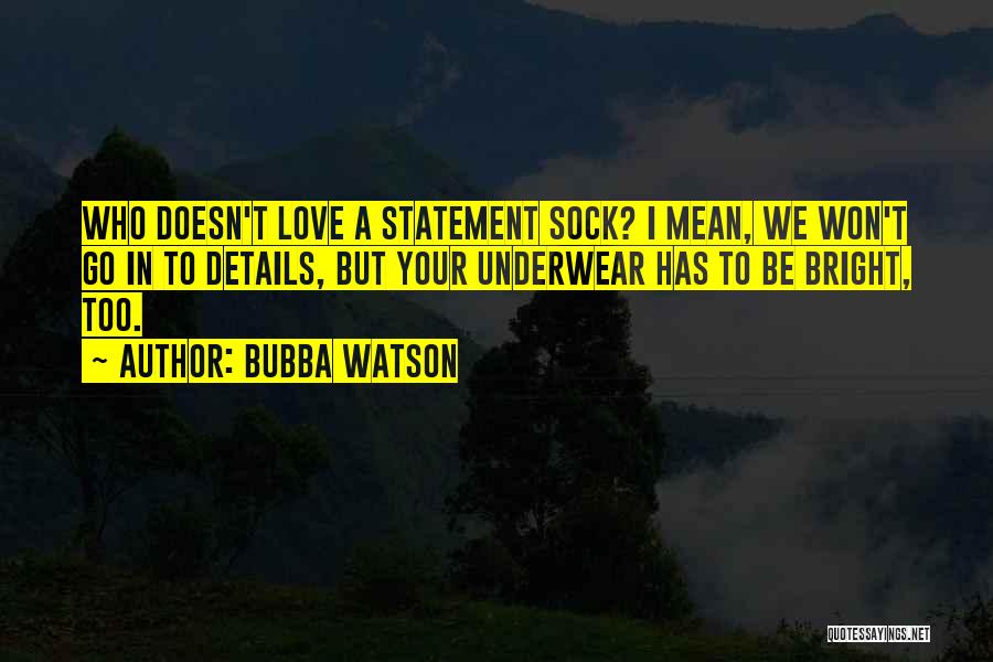 Details In Love Quotes By Bubba Watson