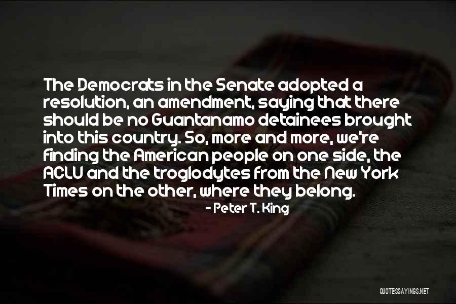 Detainees At Guantanamo Quotes By Peter T. King Detainees At Guantanamo Quotes By Peter T. King