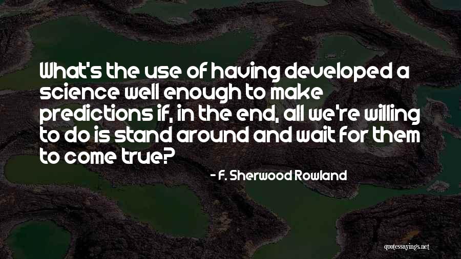 Detale Ragnarok Quotes By F. Sherwood Rowland Detale Ragnarok Quotes By F. Sherwood Rowland