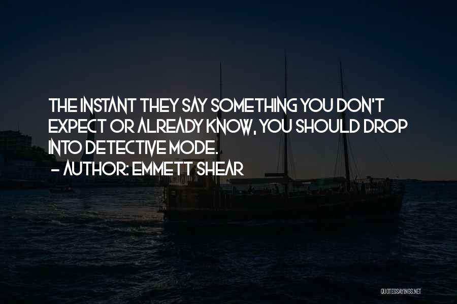 Detectives Quotes By Emmett Shear