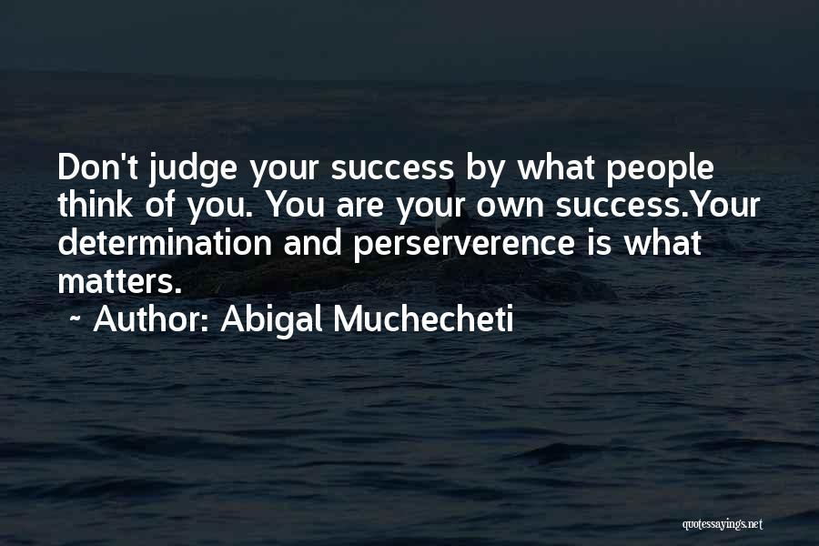 Determination And Success Quotes By Abigal Muchecheti