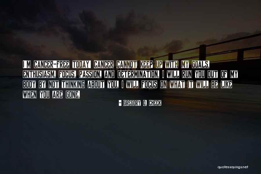 Determination Focus Quotes By Gregory Q. Cheek Determination Focus Quotes By Gregory Q. Cheek