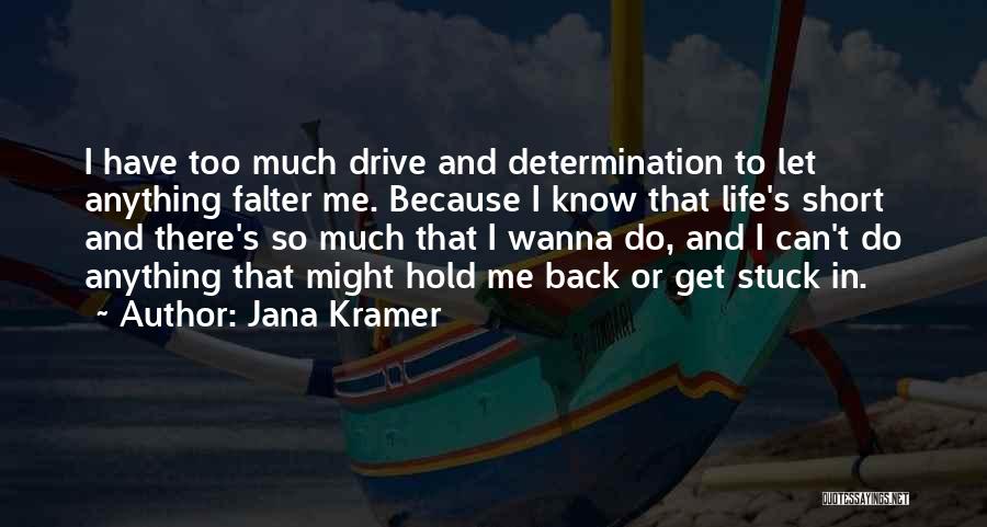 Determination In Life Quotes By Jana Kramer