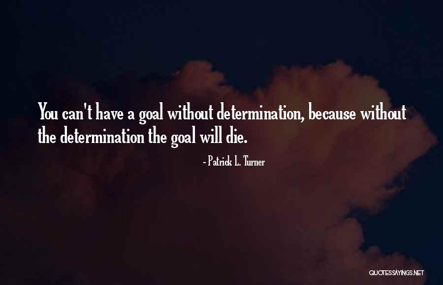 Determination In School Quotes By Patrick L. Turner