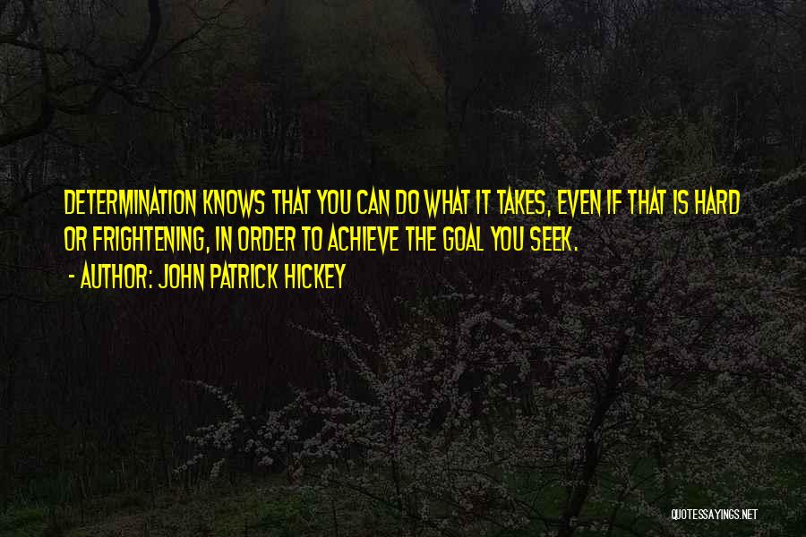 Determination To Achieve Goals Quotes By John Patrick Hickey