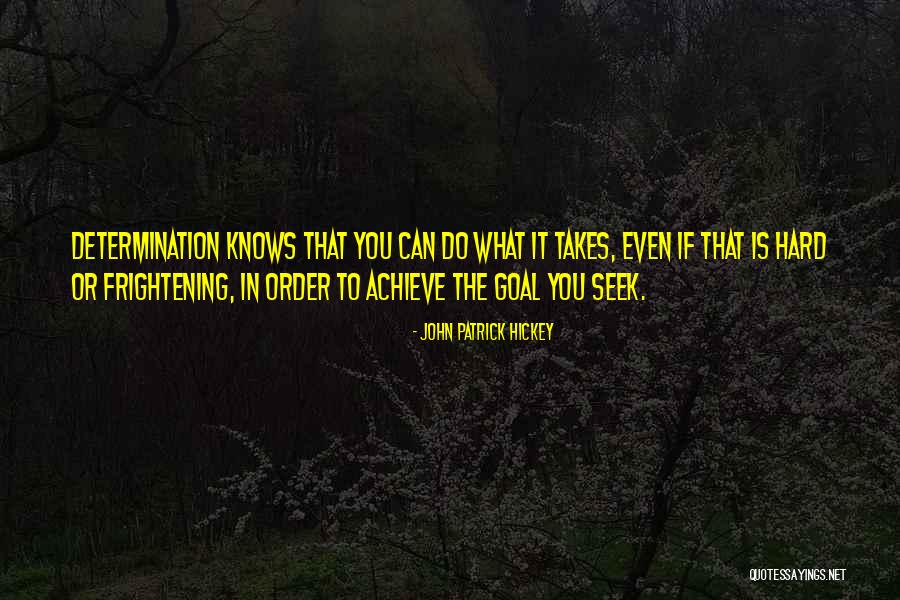 Determination To Achieve Goals Quotes By John Patrick Hickey Determination To Achieve Goals Quotes By John Patrick Hickey