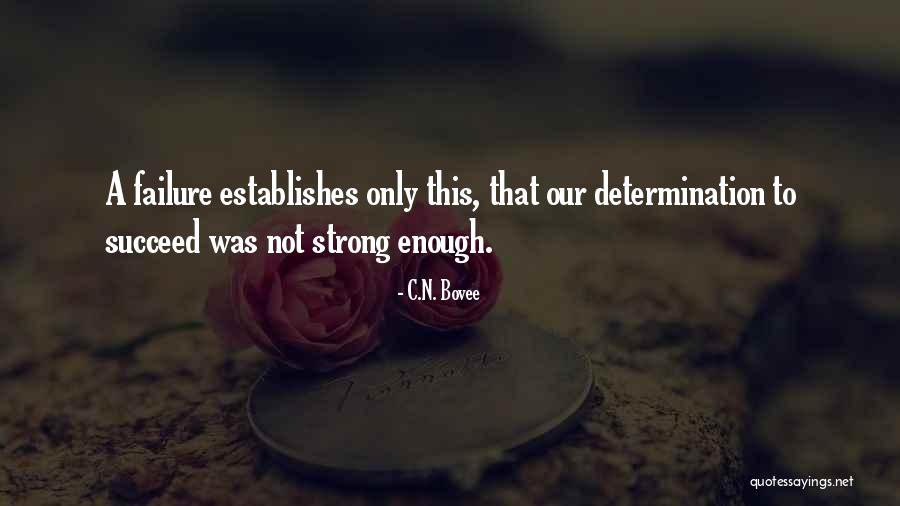 Determination To Succeed Quotes By C.N. Bovee Determination To Succeed Quotes By C.N. Bovee