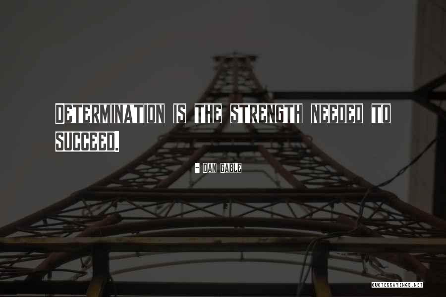 Determination To Succeed Quotes By Dan Gable Determination To Succeed Quotes By Dan Gable