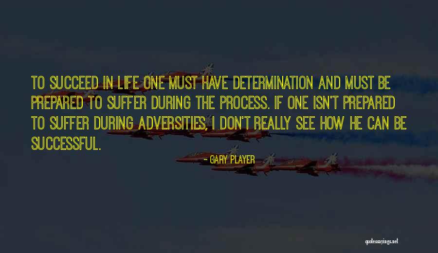 Determination To Succeed Quotes By Gary Player Determination To Succeed Quotes By Gary Player