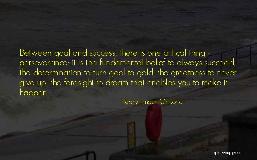 Determination To Succeed Quotes By Ifeanyi Enoch Onuoha Determination To Succeed Quotes By Ifeanyi Enoch Onuoha
