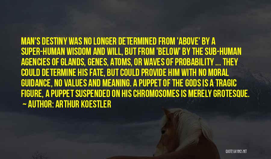 Determine Destiny Quotes By Arthur Koestler
