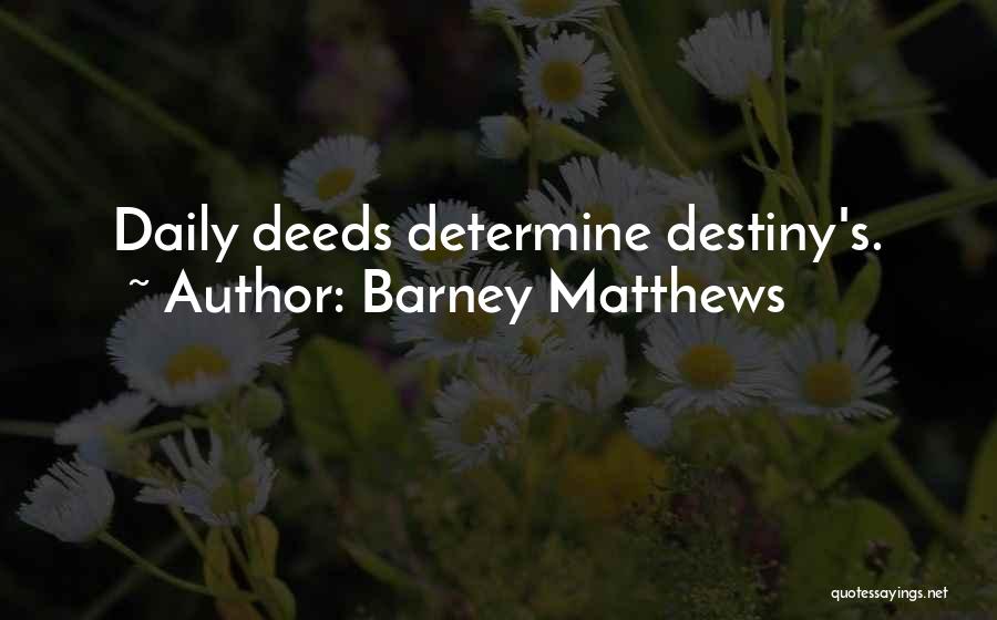 Determine Destiny Quotes By Barney Matthews