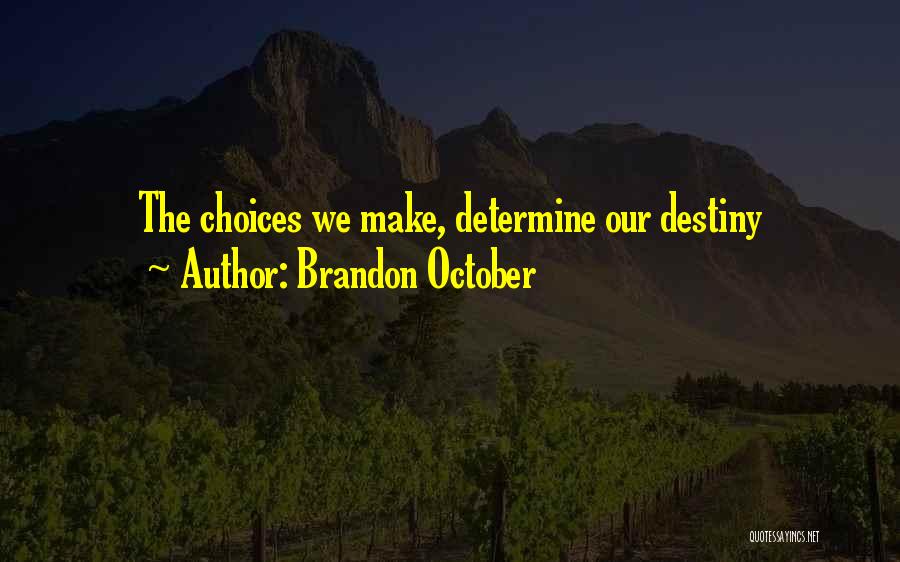 Determine Destiny Quotes By Brandon October