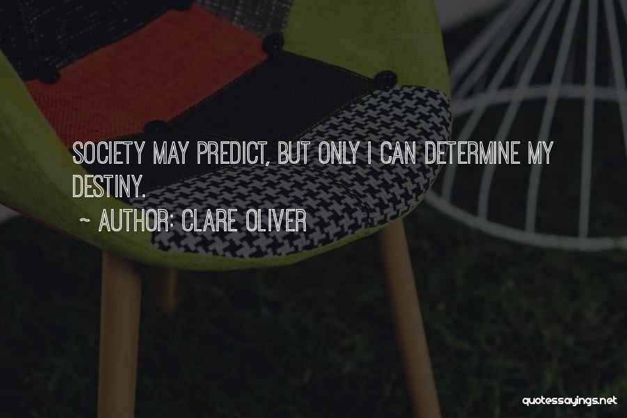 Determine Destiny Quotes By Clare Oliver