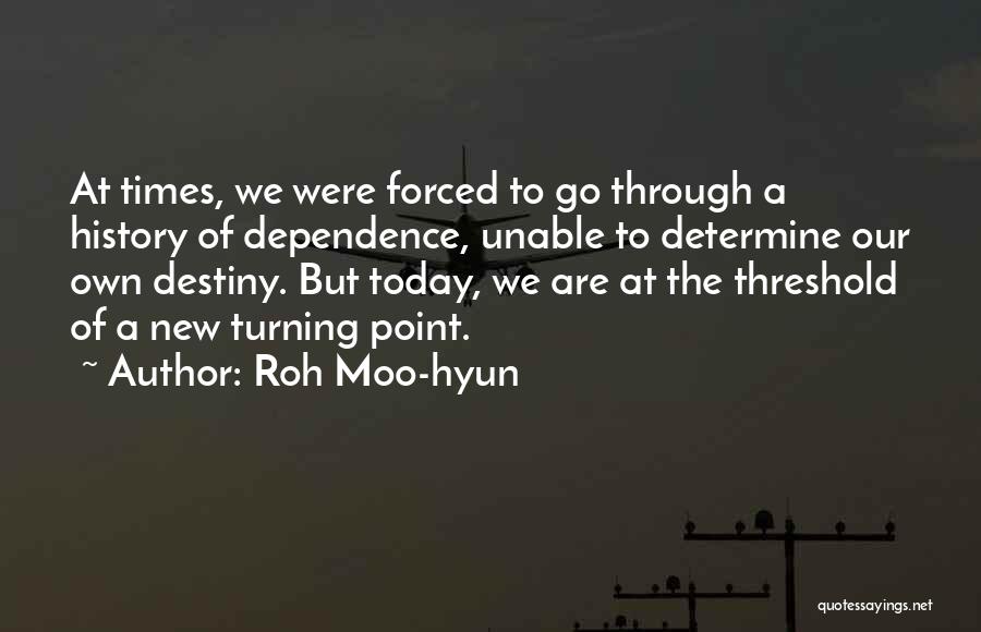 Determine Destiny Quotes By Roh Moo-hyun