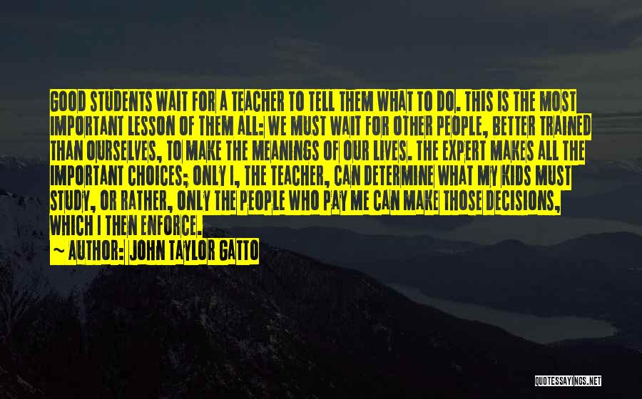 Determine Students Quotes By John Taylor Gatto