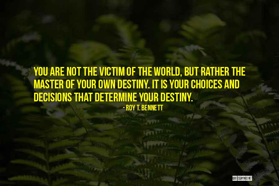 Determine Your Destiny Quotes By Roy T. Bennett Determine Your Destiny Quotes By Roy T. Bennett