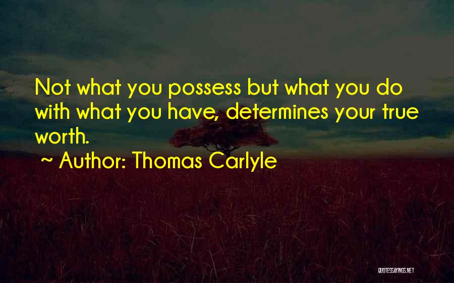 Determine Your Worth Quotes By Thomas Carlyle