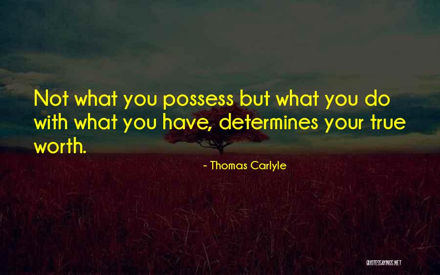 Determine Your Worth Quotes By Thomas Carlyle