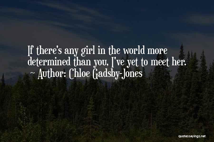 Determined Girl Quotes By Chloe Gadsby-Jones