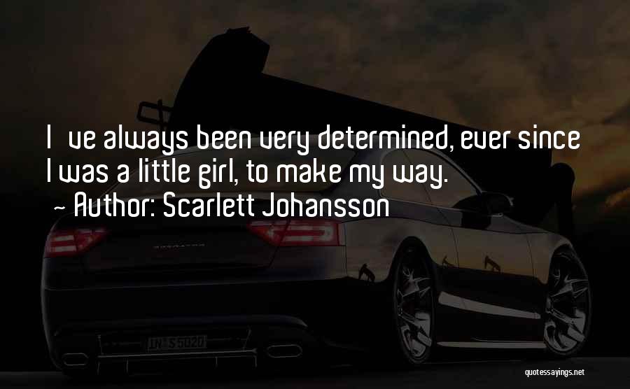 Determined Girl Quotes By Scarlett Johansson