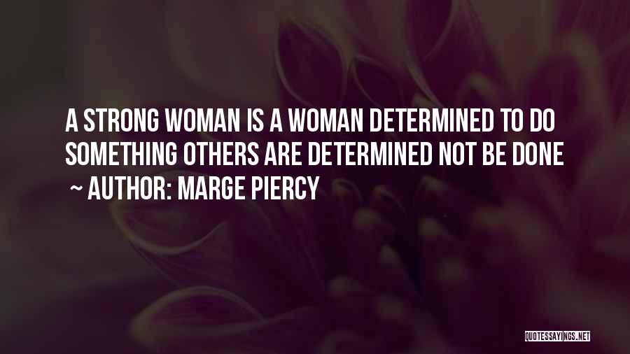 Determined Woman Quotes By Marge Piercy