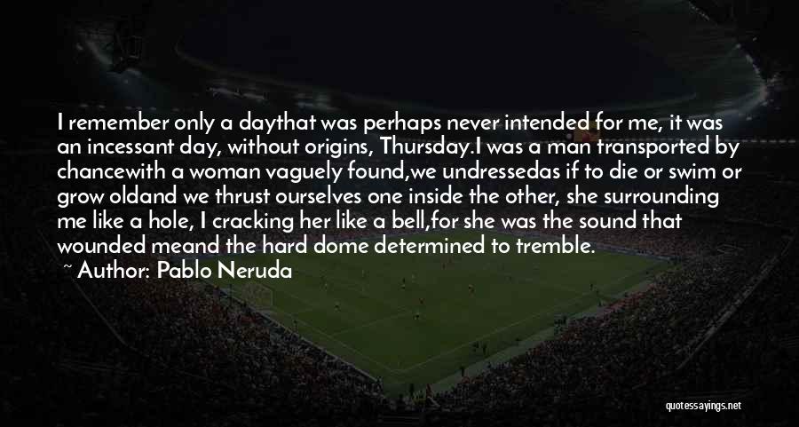 Determined Woman Quotes By Pablo Neruda