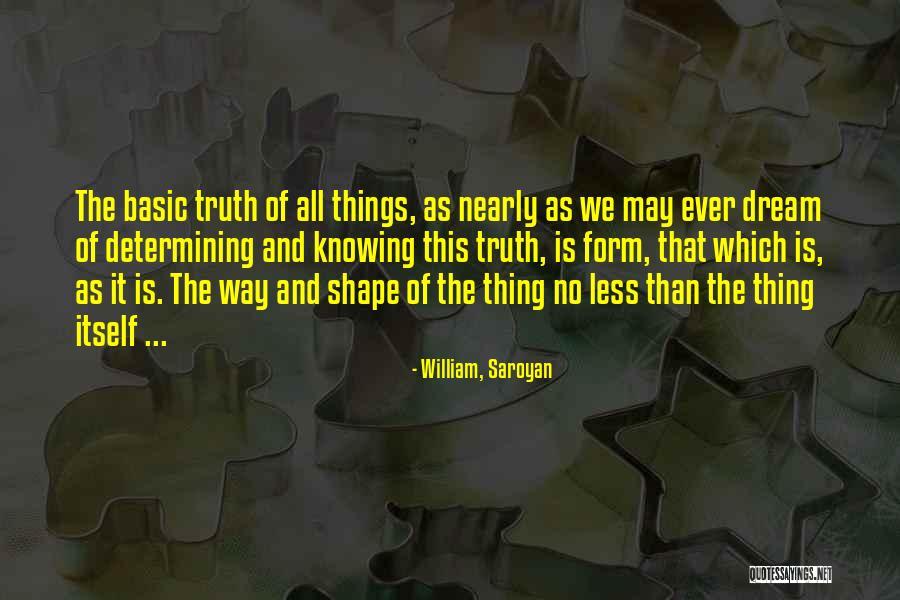 Determining Truth Quotes By William, Saroyan