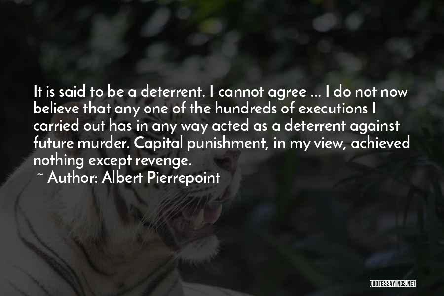 Deterrent Quotes By Albert Pierrepoint