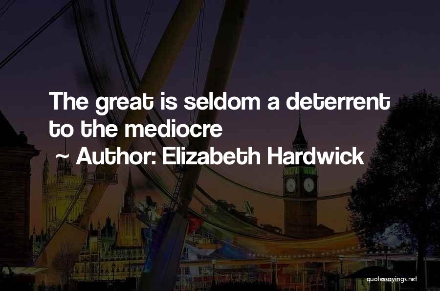 Deterrent Quotes By Elizabeth Hardwick