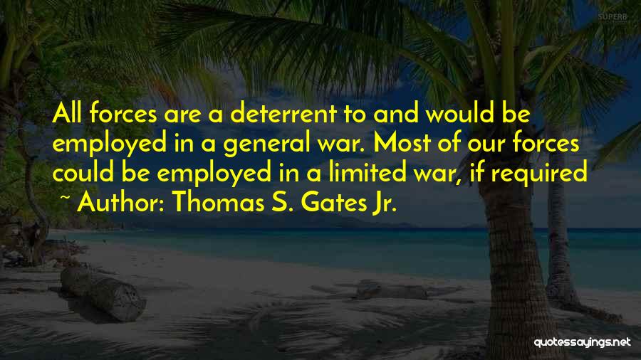 Deterrent Quotes By Thomas S. Gates Jr.