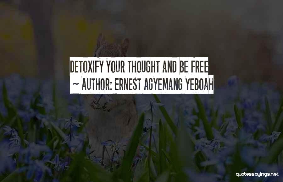 Detoxify Your Life Quotes By Ernest Agyemang Yeboah