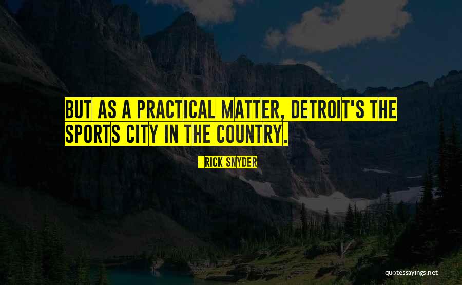 Detroit City Quotes By Rick Snyder Detroit City Quotes By Rick Snyder