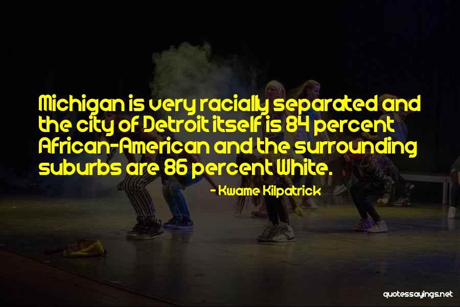 Detroit Quotes By Kwame Kilpatrick Detroit Quotes By Kwame Kilpatrick