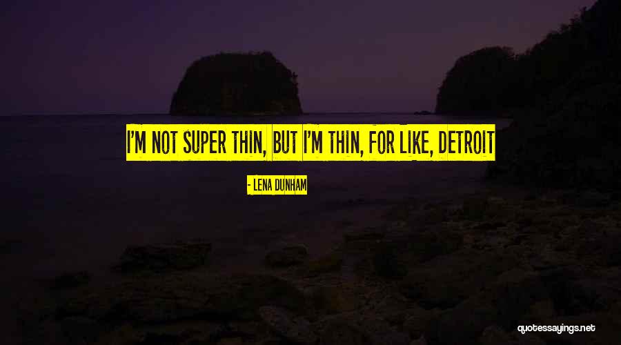 Detroit Quotes By Lena Dunham Detroit Quotes By Lena Dunham