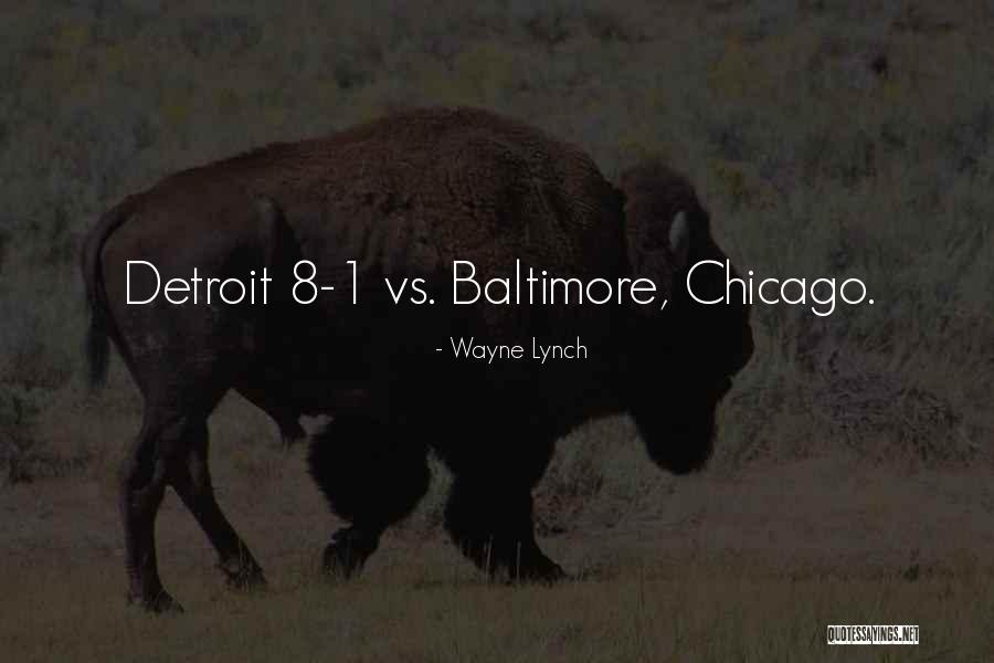 Detroit Quotes By Wayne Lynch Detroit Quotes By Wayne Lynch