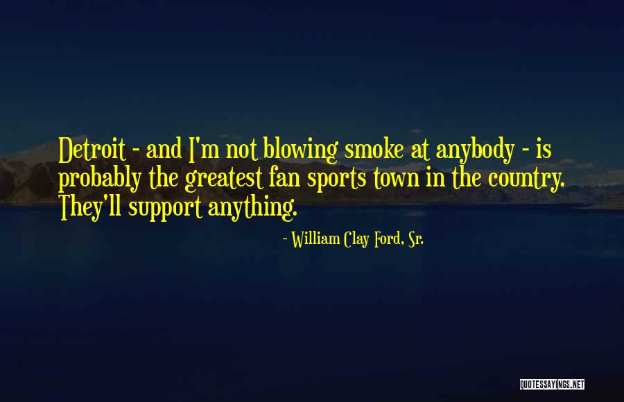 Detroit Quotes By William Clay Ford, Sr. Detroit Quotes By William Clay Ford, Sr.