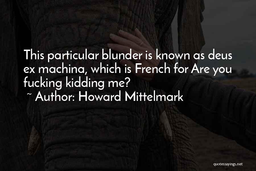 Deus Ex Machina Quotes By Howard Mittelmark