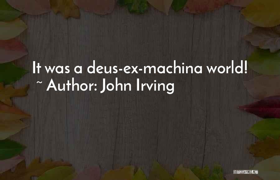 Deus Ex Machina Quotes By John Irving