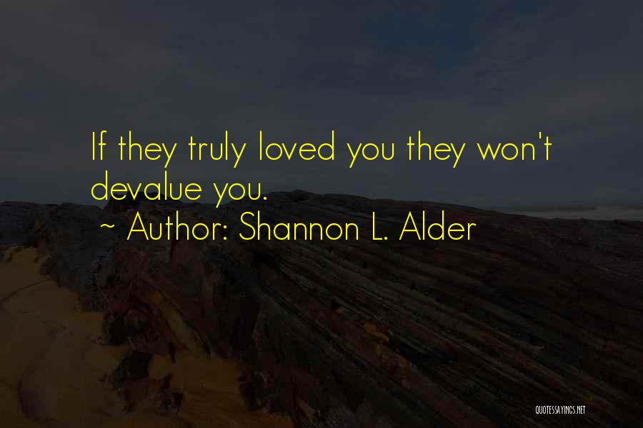 Devalue Yourself Quotes By Shannon L. Alder