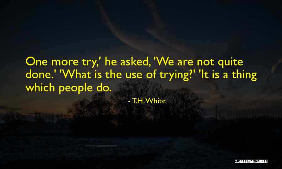 Devansh Datt Quotes By T.H. White Devansh Datt Quotes By T.H. White