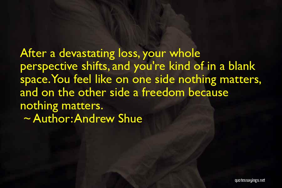 Devastating Loss Quotes By Andrew Shue