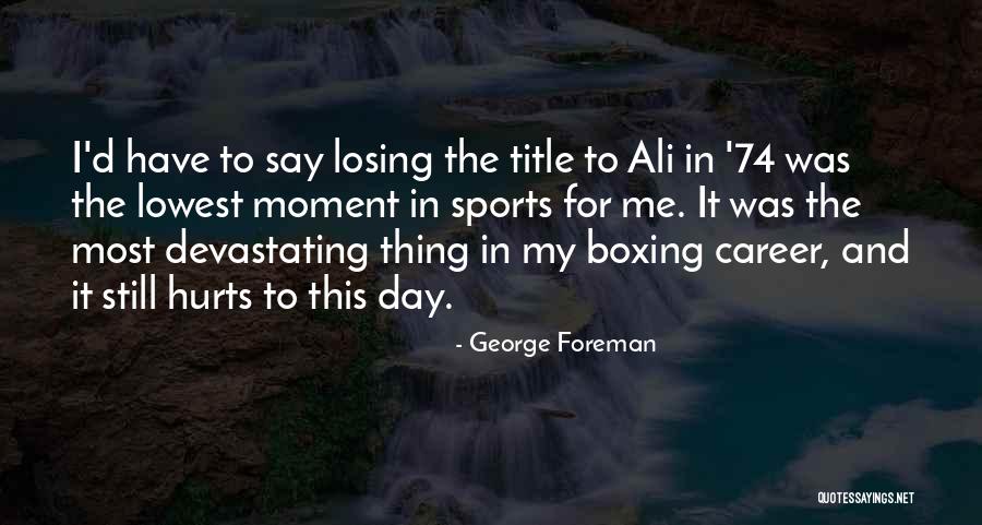 Devastating Quotes By George Foreman Devastating Quotes By George Foreman