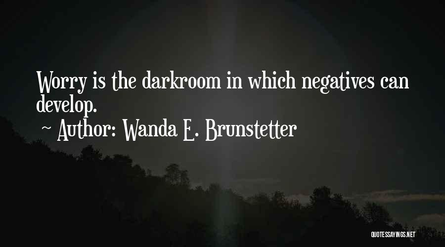 Develop From Negatives Quotes By Wanda E. Brunstetter