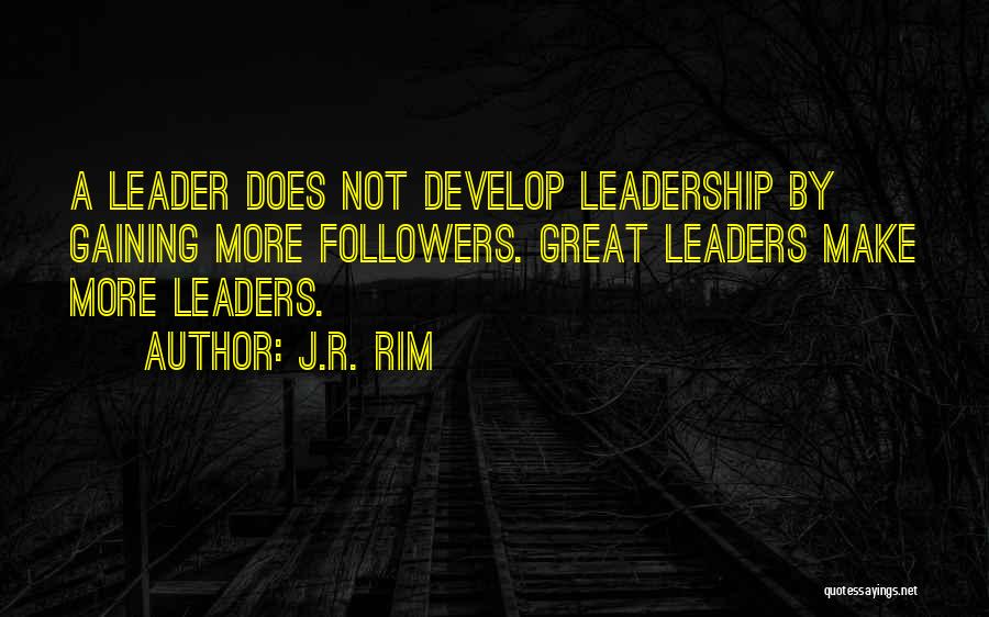 Develop Leadership Quotes By J.R. Rim