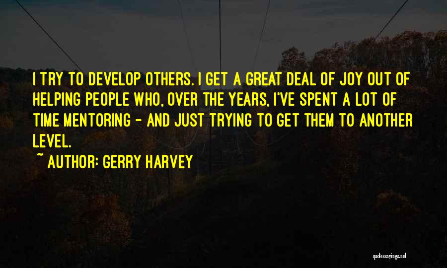 Develop Over Time Quotes By Gerry Harvey
