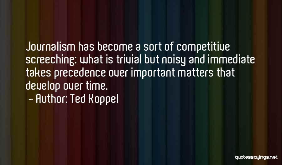 Develop Over Time Quotes By Ted Koppel